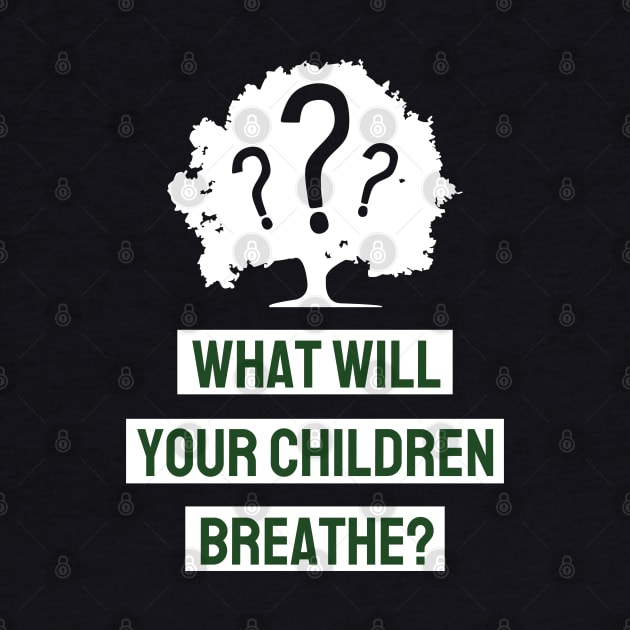 What Will Your Children Breathe by MZeeDesigns